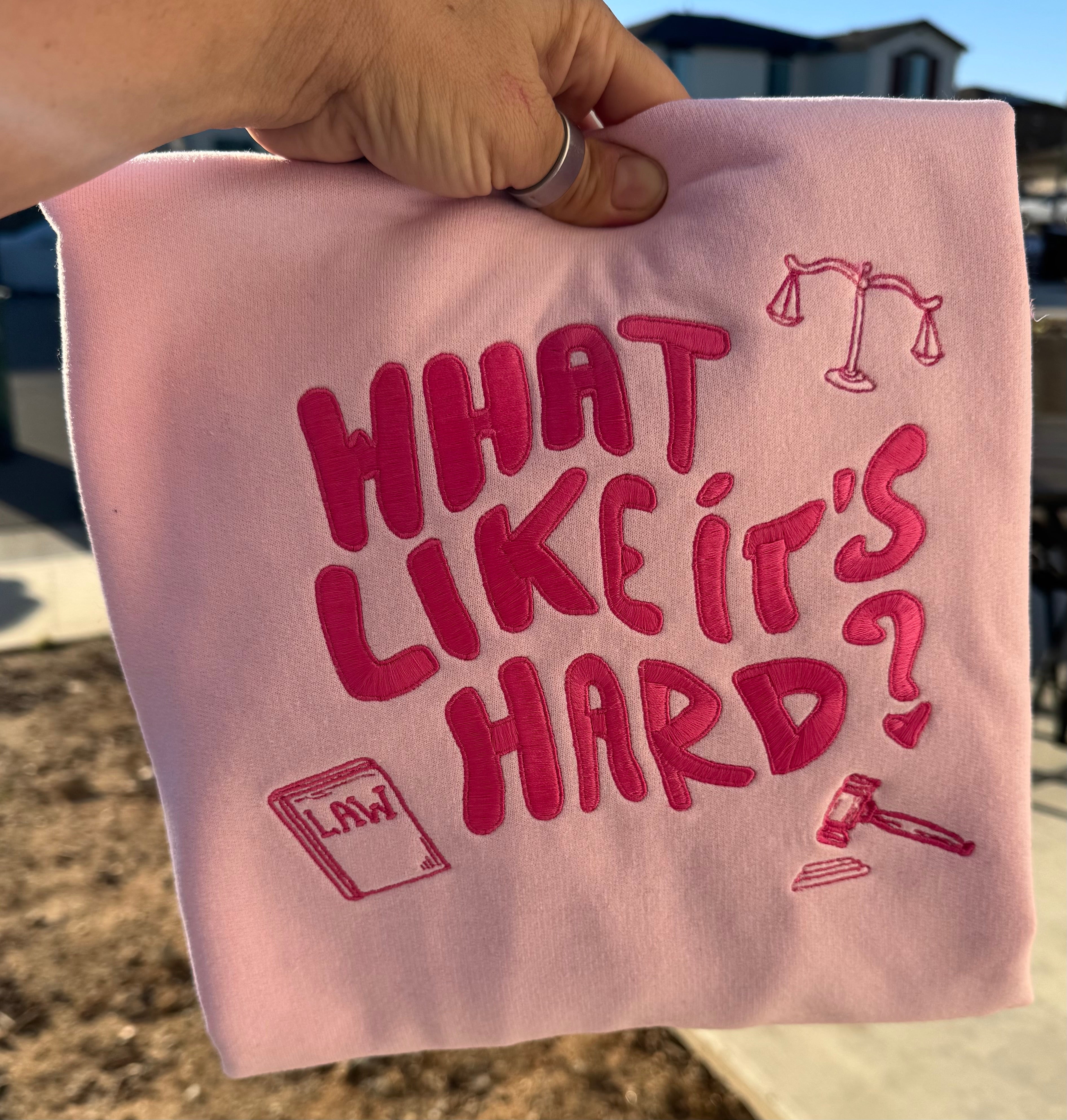 What Like It's Hard Embroidered Sweatshirt