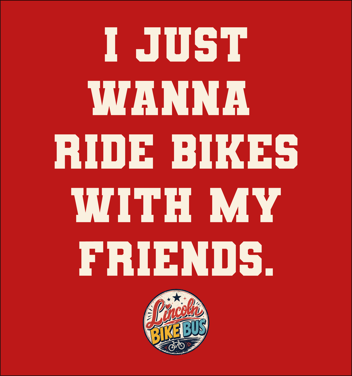 I just wanna ride bikes with my friends tee