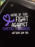 Cystic Fibrosis Window Decal, Fight Against CF, We're in this fight!